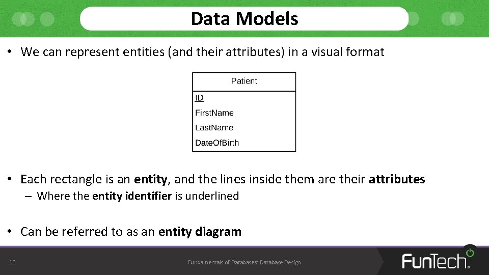 Data Models • We can represent entities (and their attributes) in a visual format Data Models • We can represent entities (and their attributes) in a visual format