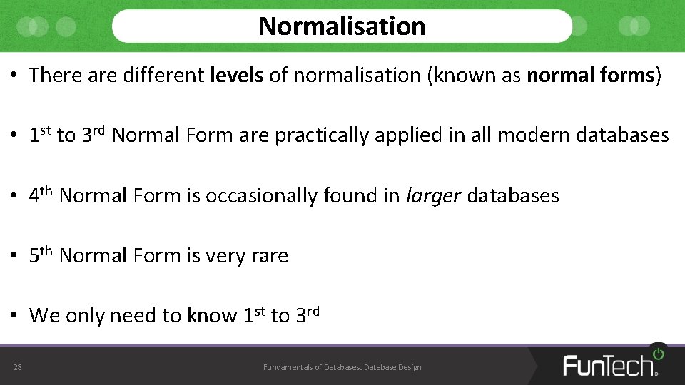 Normalisation • There are different levels of normalisation (known as normal forms) • 1 Normalisation • There are different levels of normalisation (known as normal forms) • 1