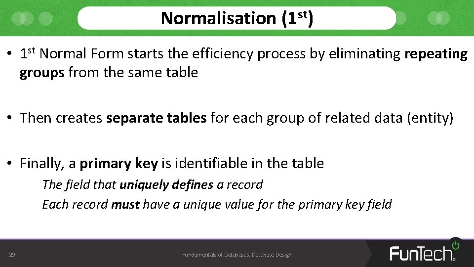 Normalisation (1 st) • 1 st Normal Form starts the efficiency process by eliminating Normalisation (1 st) • 1 st Normal Form starts the efficiency process by eliminating