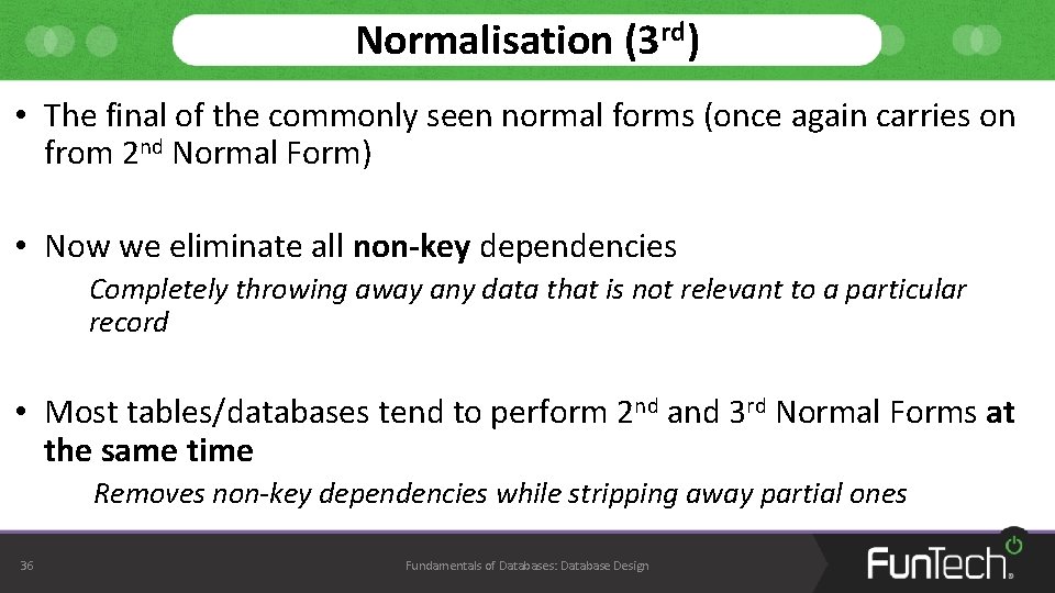 Normalisation (3 rd) • The final of the commonly seen normal forms (once again Normalisation (3 rd) • The final of the commonly seen normal forms (once again