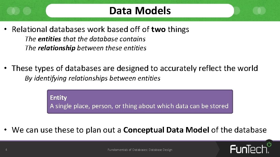 Data Models • Relational databases work based off of two things The entities that Data Models • Relational databases work based off of two things The entities that