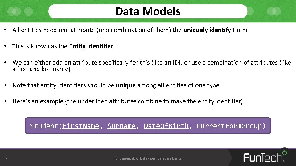 Data Models • All entities need one attribute (or a combination of them) the Data Models • All entities need one attribute (or a combination of them) the