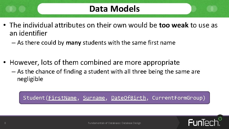 Data Models • The individual attributes on their own would be too weak to Data Models • The individual attributes on their own would be too weak to