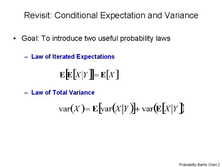 Revisit: Conditional Expectation and Variance • Goal: To introduce two useful probability laws –