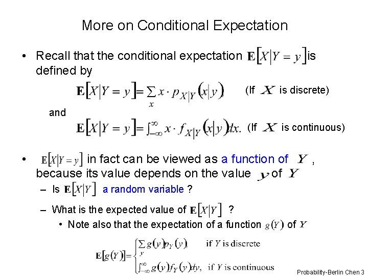 More on Conditional Expectation • Recall that the conditional expectation defined by is (If