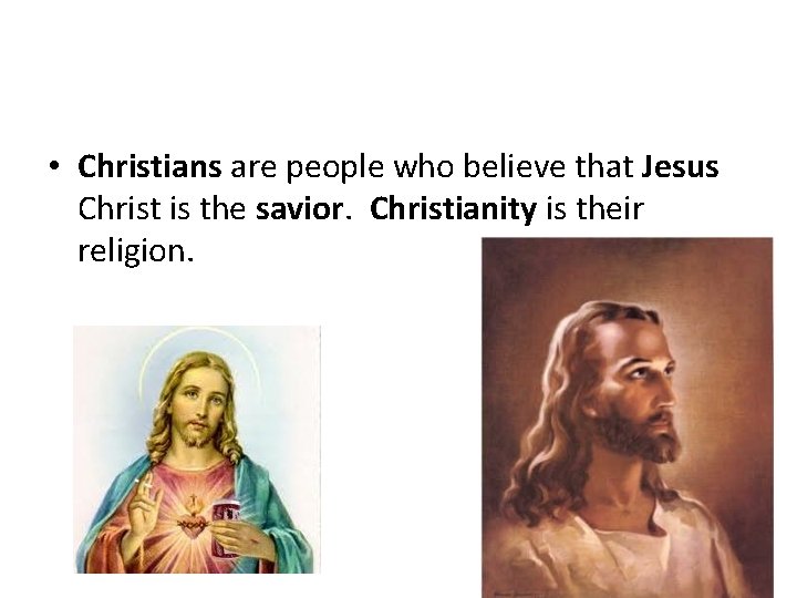  • Christians are people who believe that Jesus Christ is the savior. Christianity