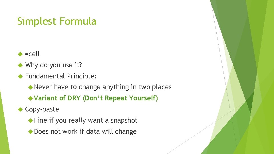 Simplest Formula =cell Why do you use it? Fundamental Principle: Never have to change