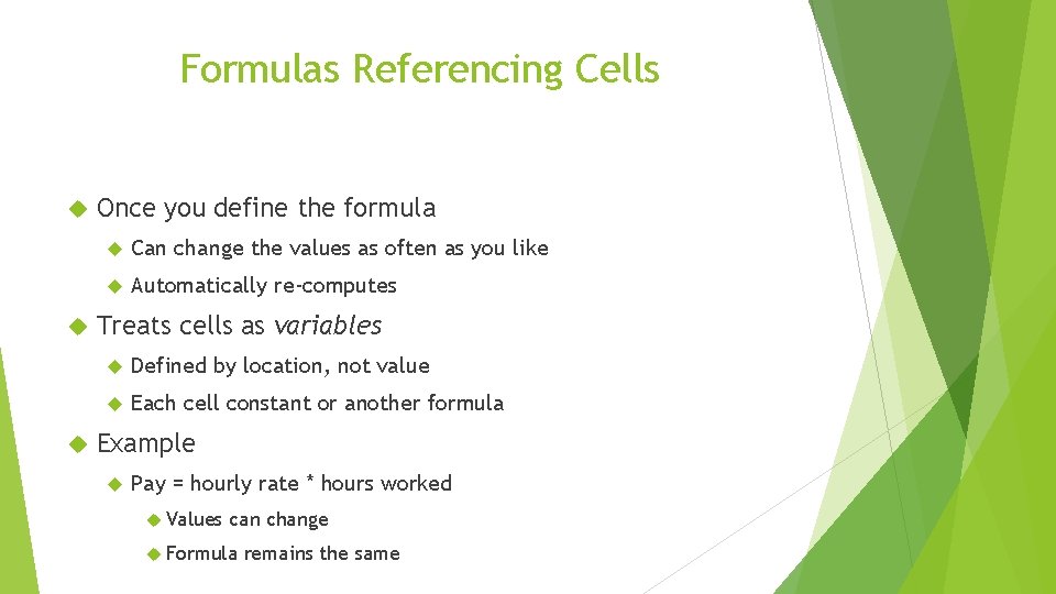 Formulas Referencing Cells Once you define the formula Can change the values as often