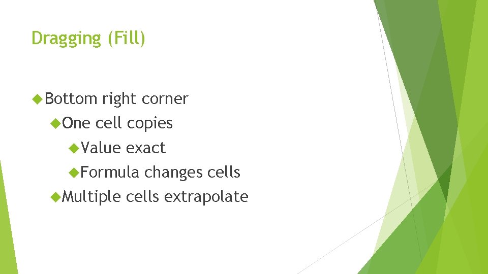 Dragging (Fill) Bottom One right corner cell copies Value exact Formula Multiple changes cells