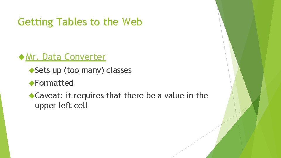 Getting Tables to the Web Mr. Data Converter Sets up (too many) classes Formatted