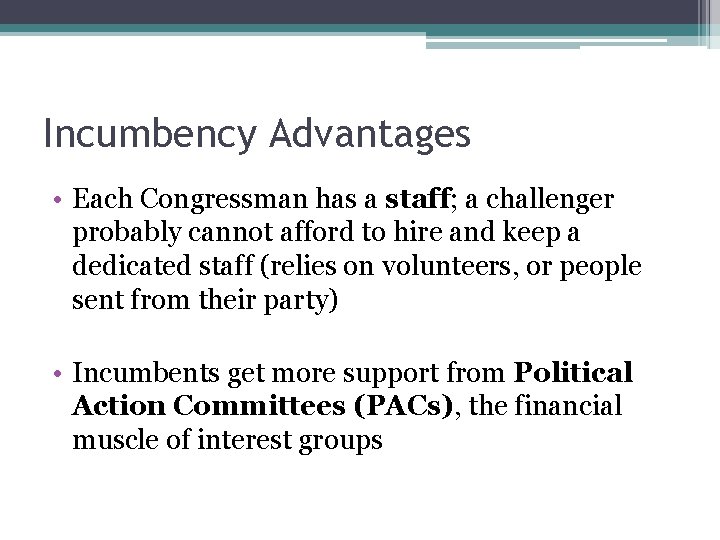 Incumbency Advantages • Each Congressman has a staff; a challenger probably cannot afford to