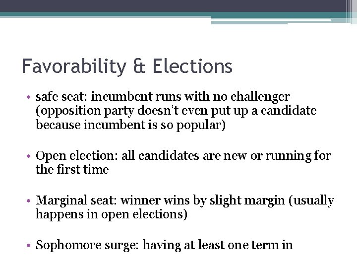 Favorability & Elections • safe seat: incumbent runs with no challenger (opposition party doesn’t