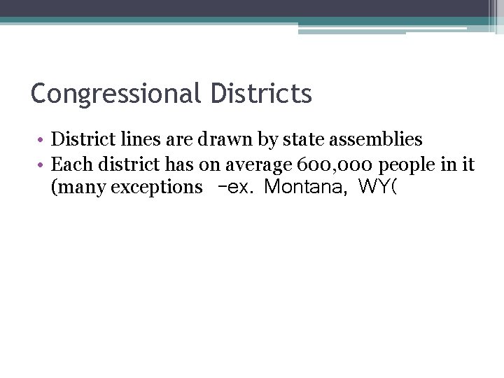 Congressional Districts • District lines are drawn by state assemblies • Each district has