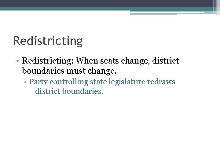 Redistricting • Redistricting: When seats change, district boundaries must change. ▫ Party controlling state