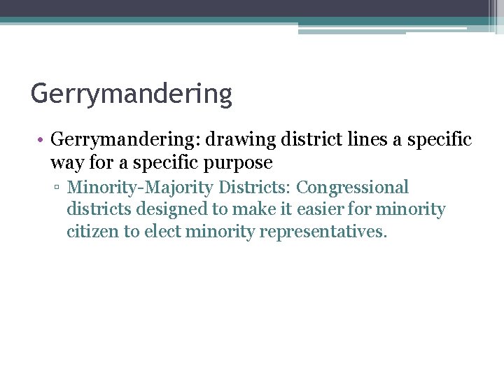 Gerrymandering • Gerrymandering: drawing district lines a specific way for a specific purpose ▫