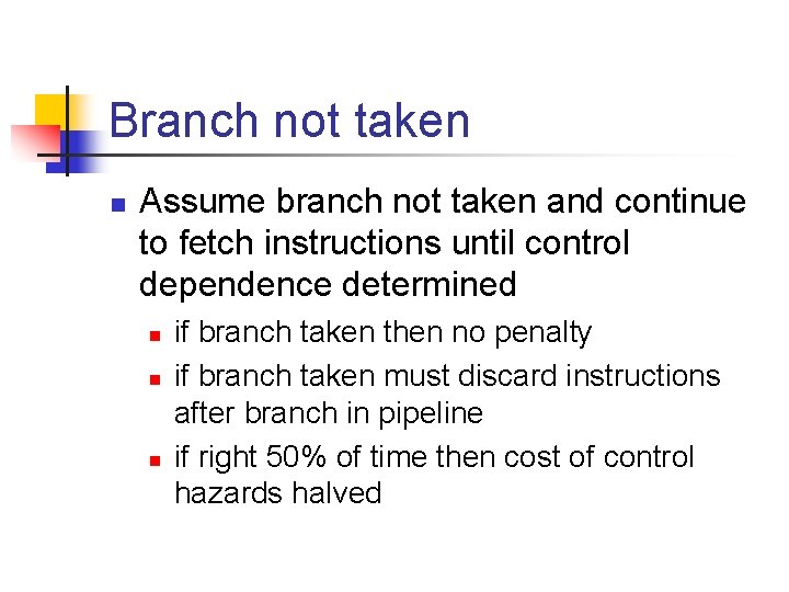 Branch not taken n Assume branch not taken and continue to fetch instructions until