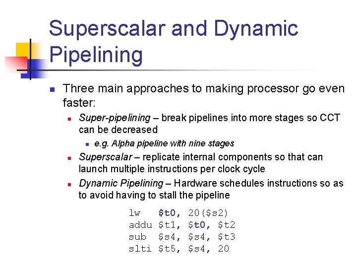Superscalar and Dynamic Pipelining n Three main approaches to making processor go even faster: