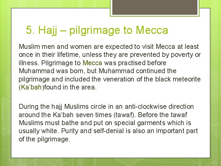 5. Hajj – pilgrimage to Mecca Muslim men and women are expected to visit