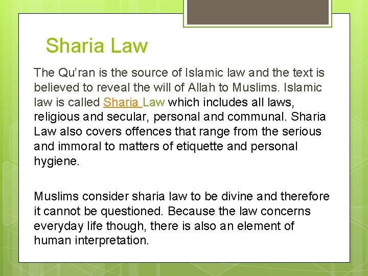 Sharia Law The Qu’ran is the source of Islamic law and the text is