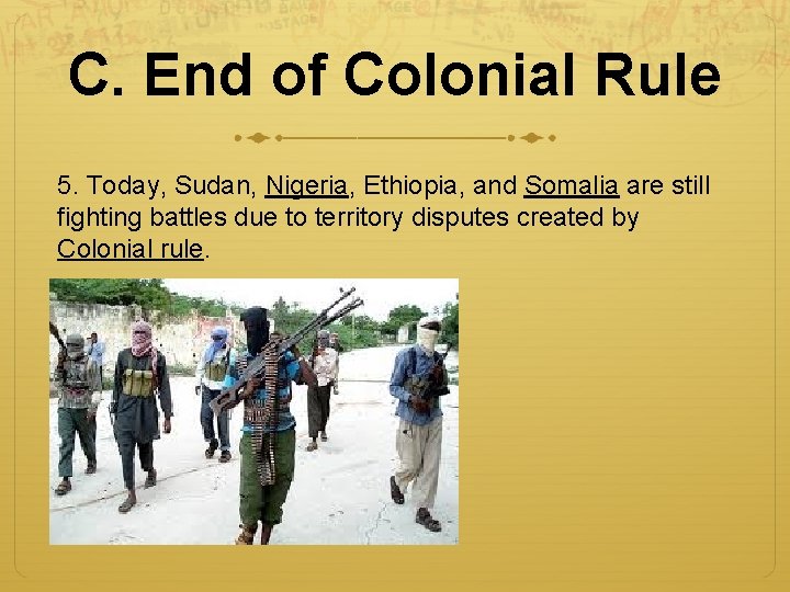 C. End of Colonial Rule 5. Today, Sudan, Nigeria, Ethiopia, and Somalia are still