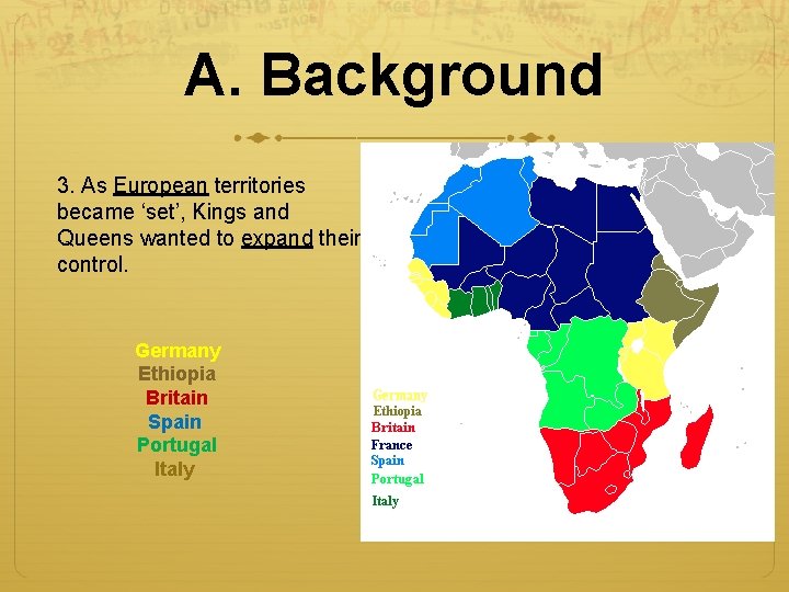 A. Background 3. As European territories became ‘set’, Kings and Queens wanted to expand