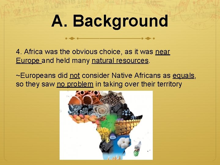 A. Background 4. Africa was the obvious choice, as it was near Europe and