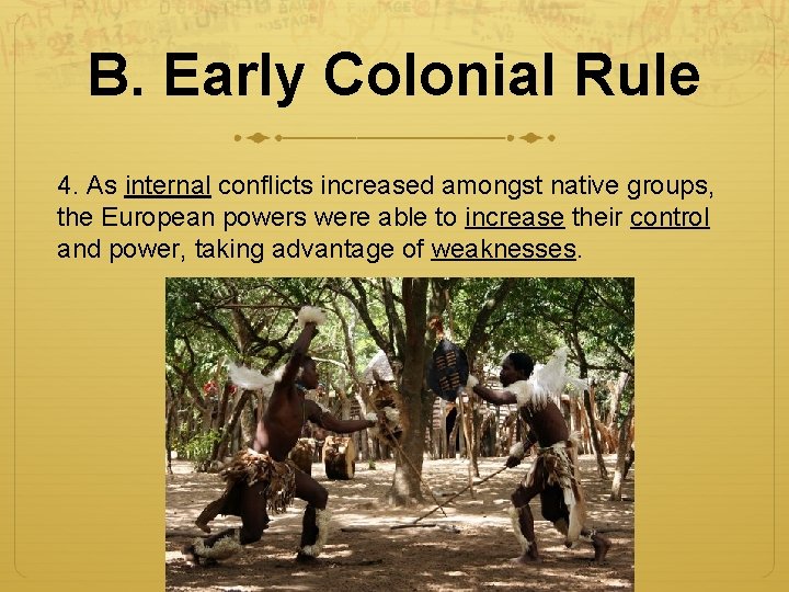 B. Early Colonial Rule 4. As internal conflicts increased amongst native groups, the European