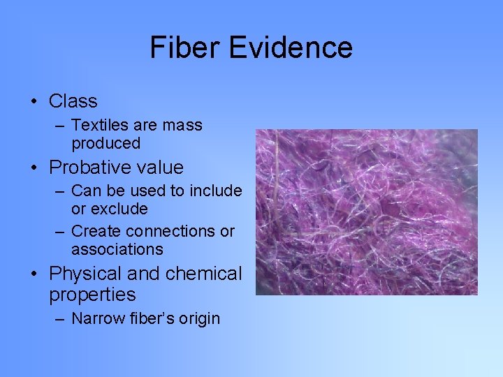 Fiber Evidence • Class – Textiles are mass produced • Probative value – Can