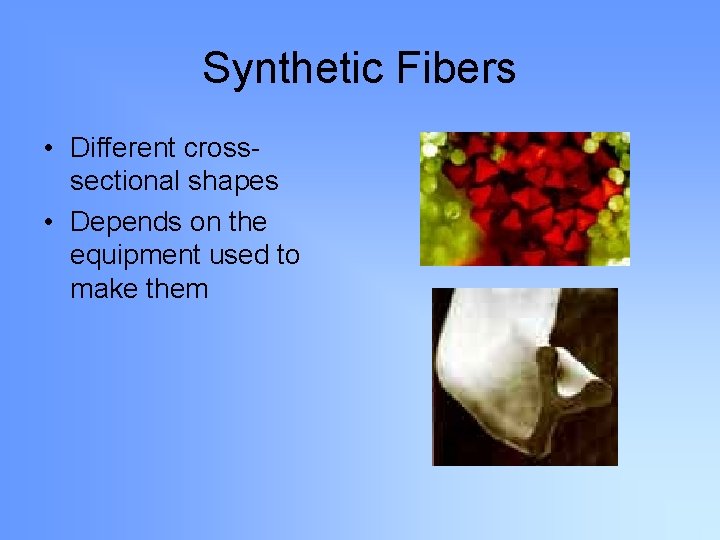 Synthetic Fibers • Different crosssectional shapes • Depends on the equipment used to make