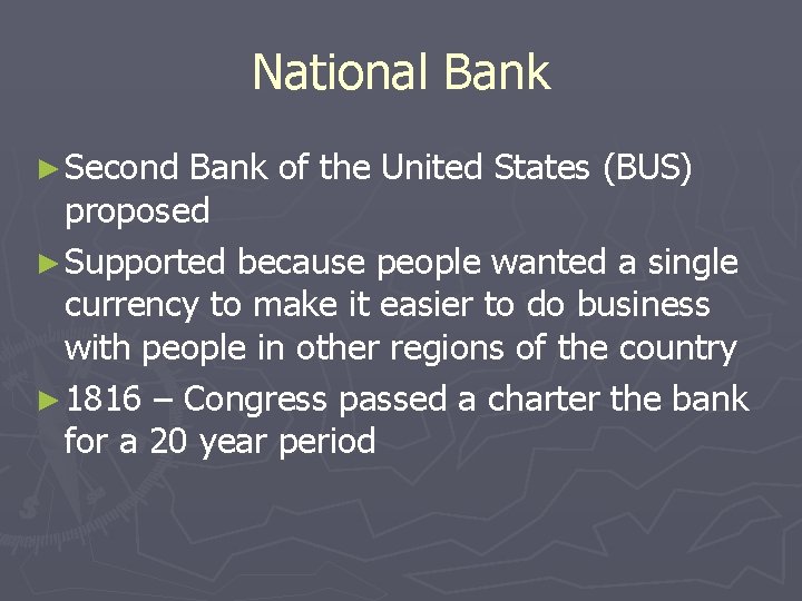 National Bank ► Second Bank of the United States (BUS) proposed ► Supported because