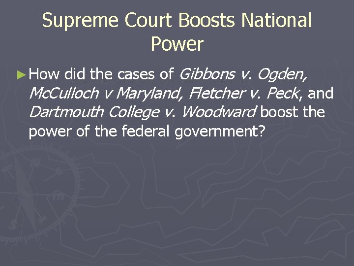 Supreme Court Boosts National Power did the cases of Gibbons v. Ogden, Mc. Culloch