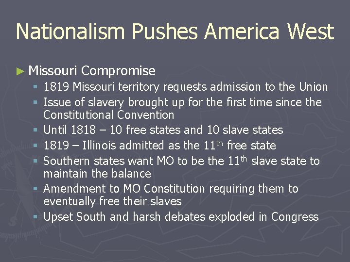 Nationalism Pushes America West ► Missouri Compromise § 1819 Missouri territory requests admission to