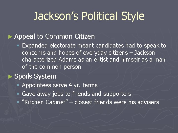 Jackson’s Political Style ► Appeal to Common Citizen § Expanded electorate meant candidates had