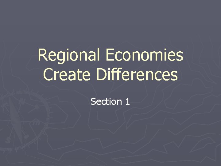 Regional Economies Create Differences Section 1 