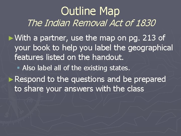 Outline Map The Indian Removal Act of 1830 ► With a partner, use the