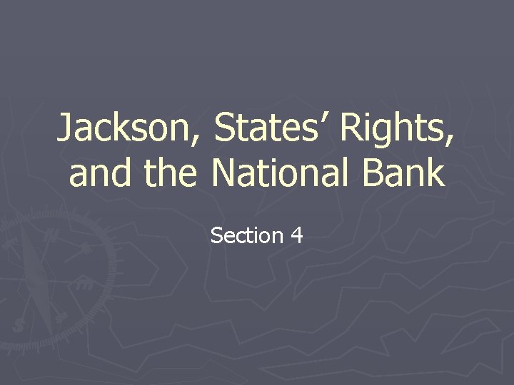 Jackson, States’ Rights, and the National Bank Section 4 