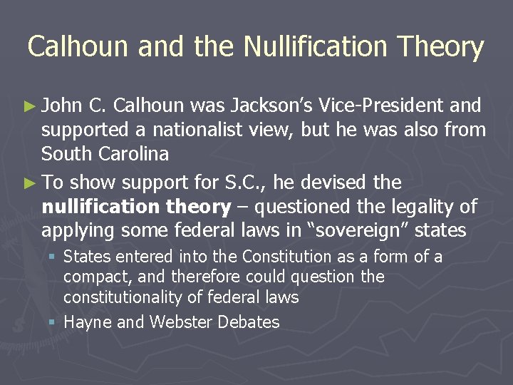 Calhoun and the Nullification Theory ► John C. Calhoun was Jackson’s Vice-President and supported