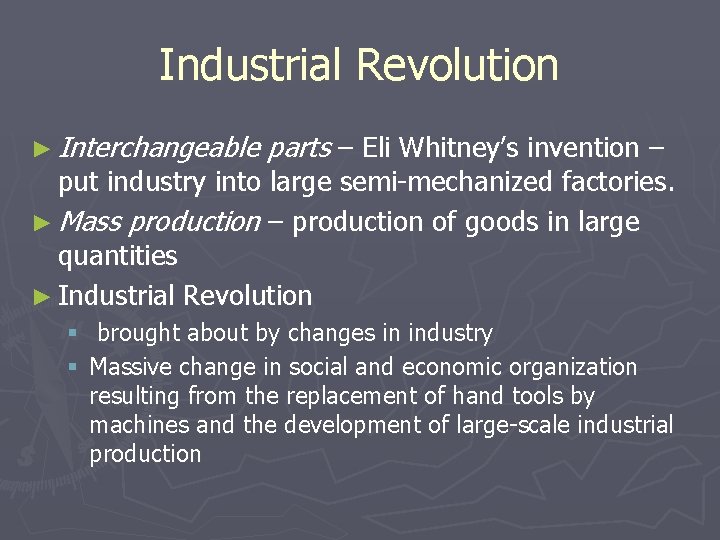 Industrial Revolution ► Interchangeable parts – Eli Whitney’s invention – put industry into large