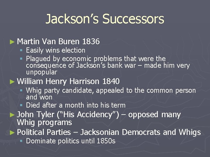Jackson’s Successors ► Martin Van Buren 1836 § Easily wins election § Plagued by