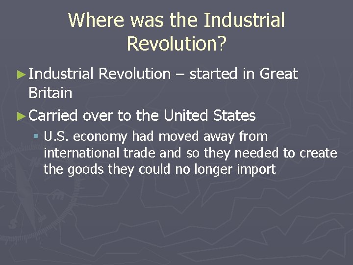 Where was the Industrial Revolution? ► Industrial Revolution – started in Great Britain ►