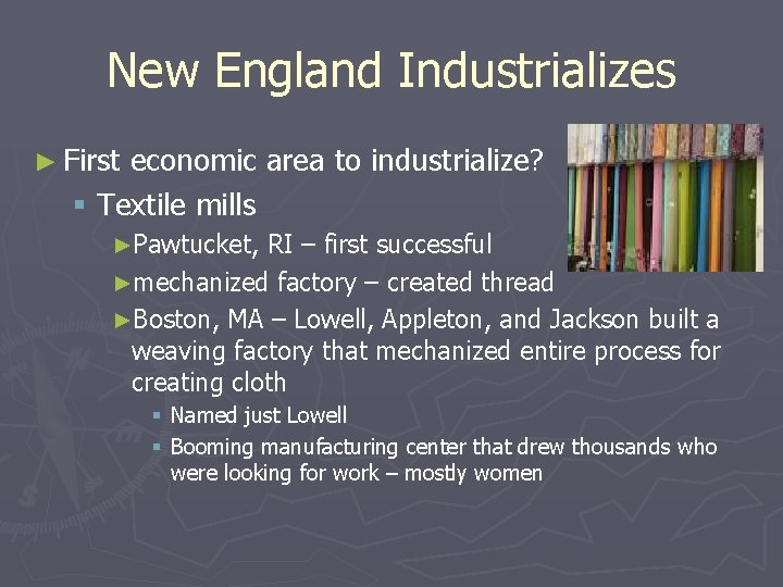 New England Industrializes ► First economic area to industrialize? § Textile mills ►Pawtucket, RI