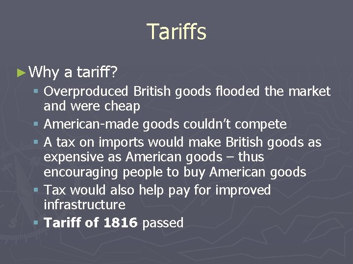 Tariffs ► Why a tariff? § Overproduced British goods flooded the market and were