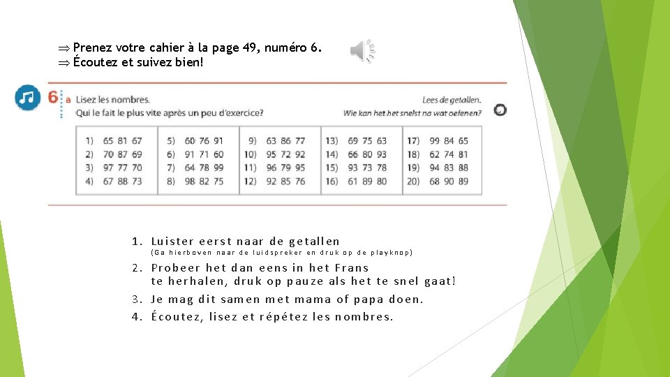 Þ Prenez votre cahier à la page 49, numéro 6. Þ Écoutez et suivez