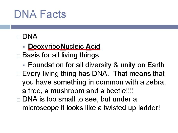 DNA Facts DNA Deoxyribo. Nucleic Acid � Basis for all living things Foundation for