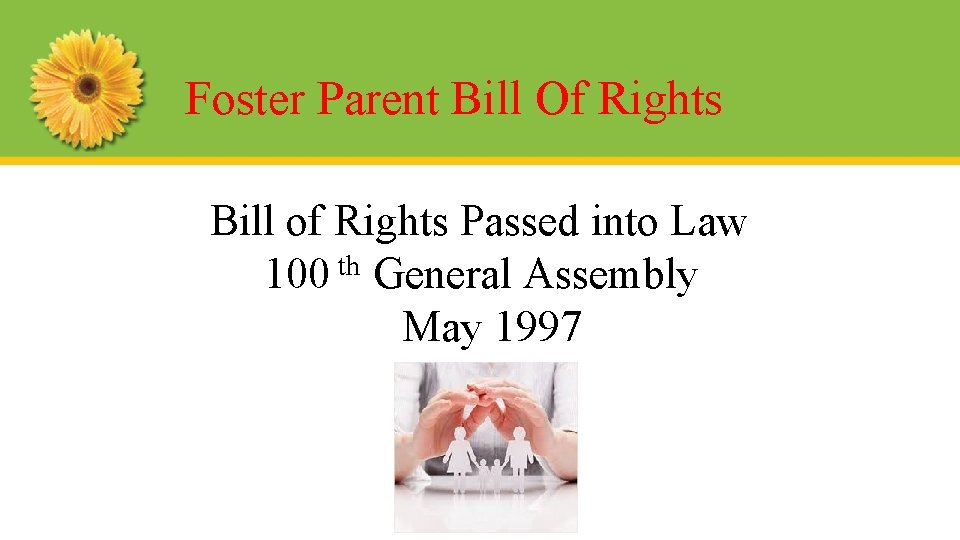Foster Parent Bill Of Rights Bill of Rights Passed into Law 100 th General