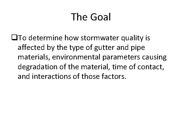 The Goal q. To determine how stormwater quality is affected by the type of