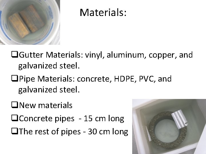 Materials: q. Gutter Materials: vinyl, aluminum, copper, and galvanized steel. q. Pipe Materials: concrete,