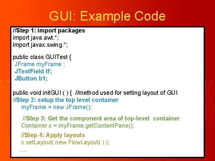 GUI: Example Code //Step 1: import packages import java. awt. *; import javax. swing. GUI: Example Code //Step 1: import packages import java. awt. *; import javax. swing.