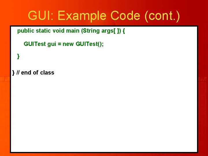 GUI: Example Code (cont. ) public static void main (String args[ ]) { GUITest
