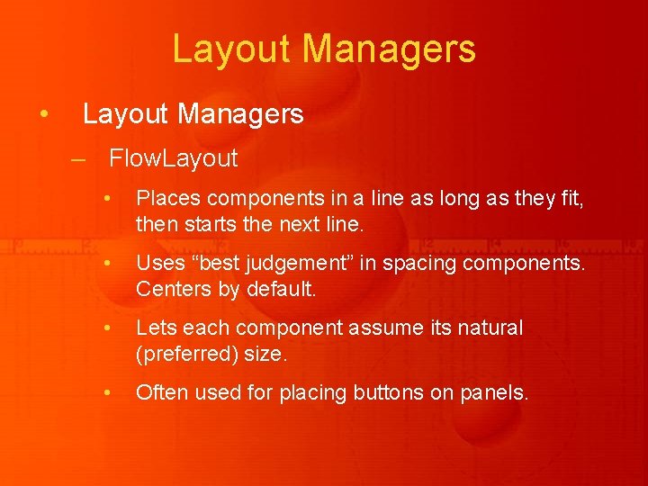 Layout Managers • Layout Managers – Flow. Layout • Places components in a line Layout Managers • Layout Managers – Flow. Layout • Places components in a line